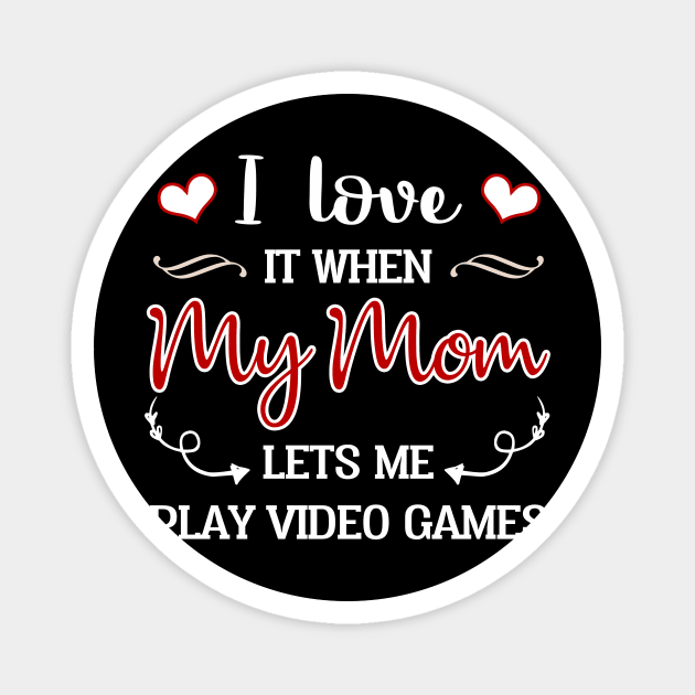 I Love My Mom T-shirt Funny Gift Teen Boy Gamer Magnet by Danielsmfbb